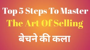 Top 5 Steps to Master The Art Of Selling
